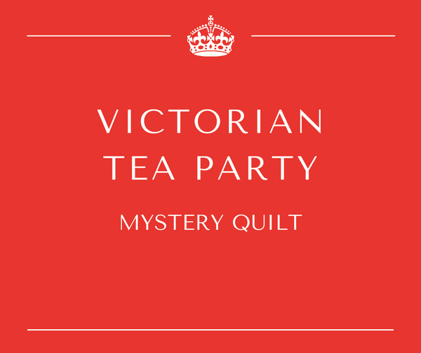 Victorian Tea Party Mystery Quilt - Sew Along